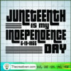 Juneteenth Is My Independence Day SVG Cut File for Cri Design 48689 3 189 copy 2