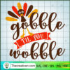 Gobble Wobble SVG, Turkey SVG, Thanksgiving SVG 3 355 copy