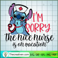 I'm Sorry The Nice Nurse Is  SVG Cut File for Cricut
