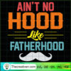 Ain't no Hood Like Fatherhood SVG, Father's Day SVG, Dad SVG 3 52 copy 16
