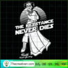 The Resistance Never Dies SVG, Leia Organa SVG, Star Wars SVG