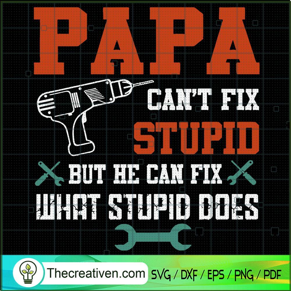 Papa Can't Fix Stupid SVG, Working SVG, Job SVG 1 Papa Can't Fix Stupid SVG, Working SVG, Job SVG