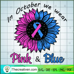 In October We Wear Pink And Blue SVG, Cancer Awareness SVG, Flower SVG