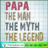 Papa The Man The Myth The Legend SVG, Papa SVG, Father Day SVG 3 30 copy 16