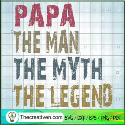 Papa The Man The Myth The Legend SVG, Papa SVG, Father Day SVG