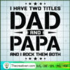 I Have Two Titles Dad And Papa SVG, Daddy SVG, Father Day SVG 2 19 copy 21