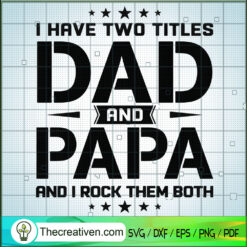 I Have Two Titles Dad And Papa SVG, Daddy SVG, Father Day SVG
