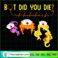 But Did You Die SVG, Sanderson Sister Nurse SVG, Hocus Pocus SVG