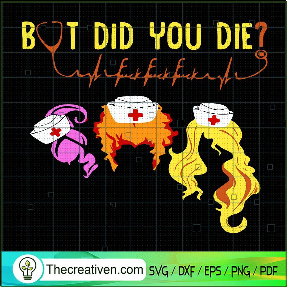 But Did You Die SVG, Sanderson Sister Nurse SVG, Hocus Pocus SVG 1 But Did You Die SVG, Sanderson Sister Nurse SVG, Hocus Pocus SVG