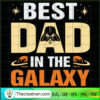 Best Dad in the Galaxy Darth Vader SVG, Father Day, Star War SVG