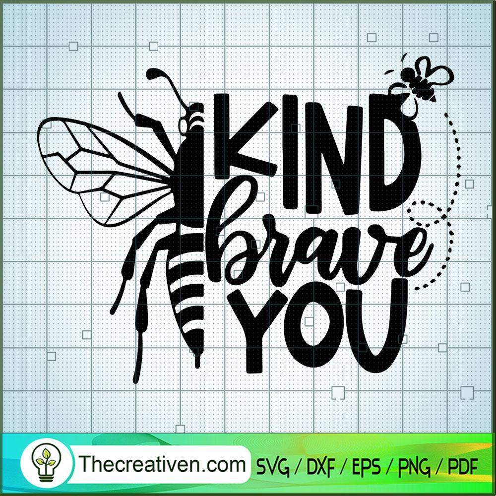 Be Brave SVG, Bee SVG, Kind Brave You SVG 1 Be Brave SVG, Bee SVG, Kind Brave You SVG