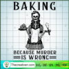 Baking Because Murder Is Wrong SVG Cut File for Cricut & Silhouette 2 19 copy 20