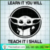 Baby Yoda Learn It to Will T SVG Cut File for Cricut 3 2 copy 21