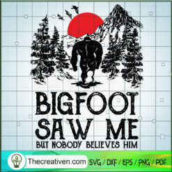 Bigfoot Saw Me But Nobody Belives Him SVG, Bigfoot SVG, Go Hiking SVG