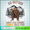 Bigfoot Go Outside Worst Cas SVG Cut File for Cricut