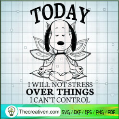 To Day I Will Not Stress SVG, Snoopy Meditation SVG, Snoopy SVG