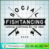 Social Fishtancing SVG, Fishing Time SVG, Fish SVG