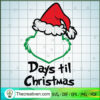 Day Till Christmas SVG, Christmas Countdown SVG, Grinch SVG