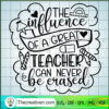 The Influence Of A Great Teacher Can Never Be Erased SVG, Teacher SVG 2 45 copy 13