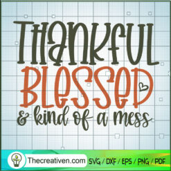 Thankful Blessed And Kind Of A Mess SVG, Quotes SVG, Trending SVG