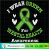 I Wear Green For Mental Heal SVG Cut File for Cricut
