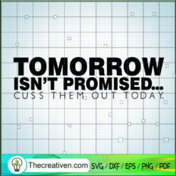 Tomorrow Isn't Promised Cuss SVG Cut File for Cricut