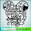 This Teacher Runs On Coffee  SVG Cut File for Cricut