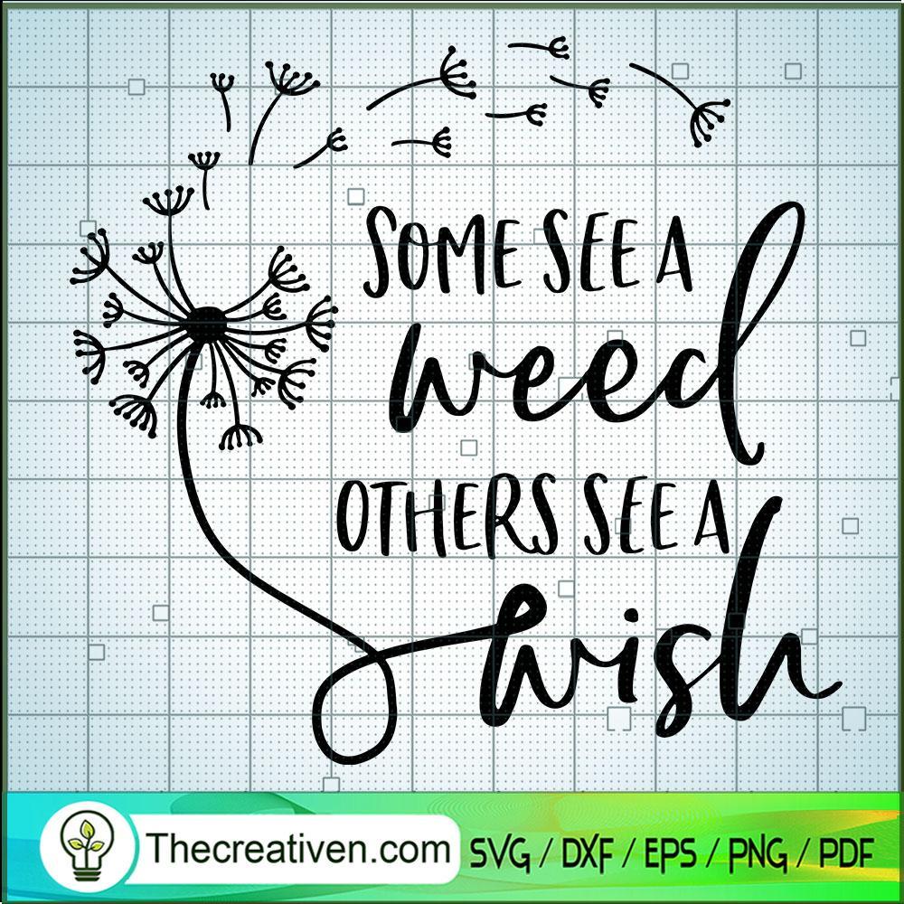 Some See A Weed Others See A Wish Dandelion SVG, Dandelion SVG 1 Some See A Weed Others See A Wish Dandelion SVG, Dandelion SVG