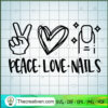 Peace Love Nails SVG, Girls Beauty SVG, Nails SVG 2 153 copy 1