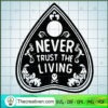 Never Trust The Living SVG, Halloween SVG, Scary SVG