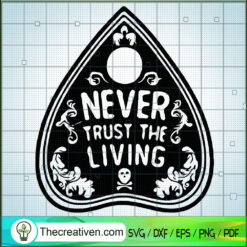 Never Trust The Living SVG, Halloween SVG, Scary SVG