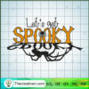 Lets Get Spooky SVG, Halloween SVG, Scary SVG 2 92 copy 5