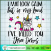 I May Look Calm But In My Head SVG, Unicorn SVG, Cute Quotes SVG 2 53 copy 12