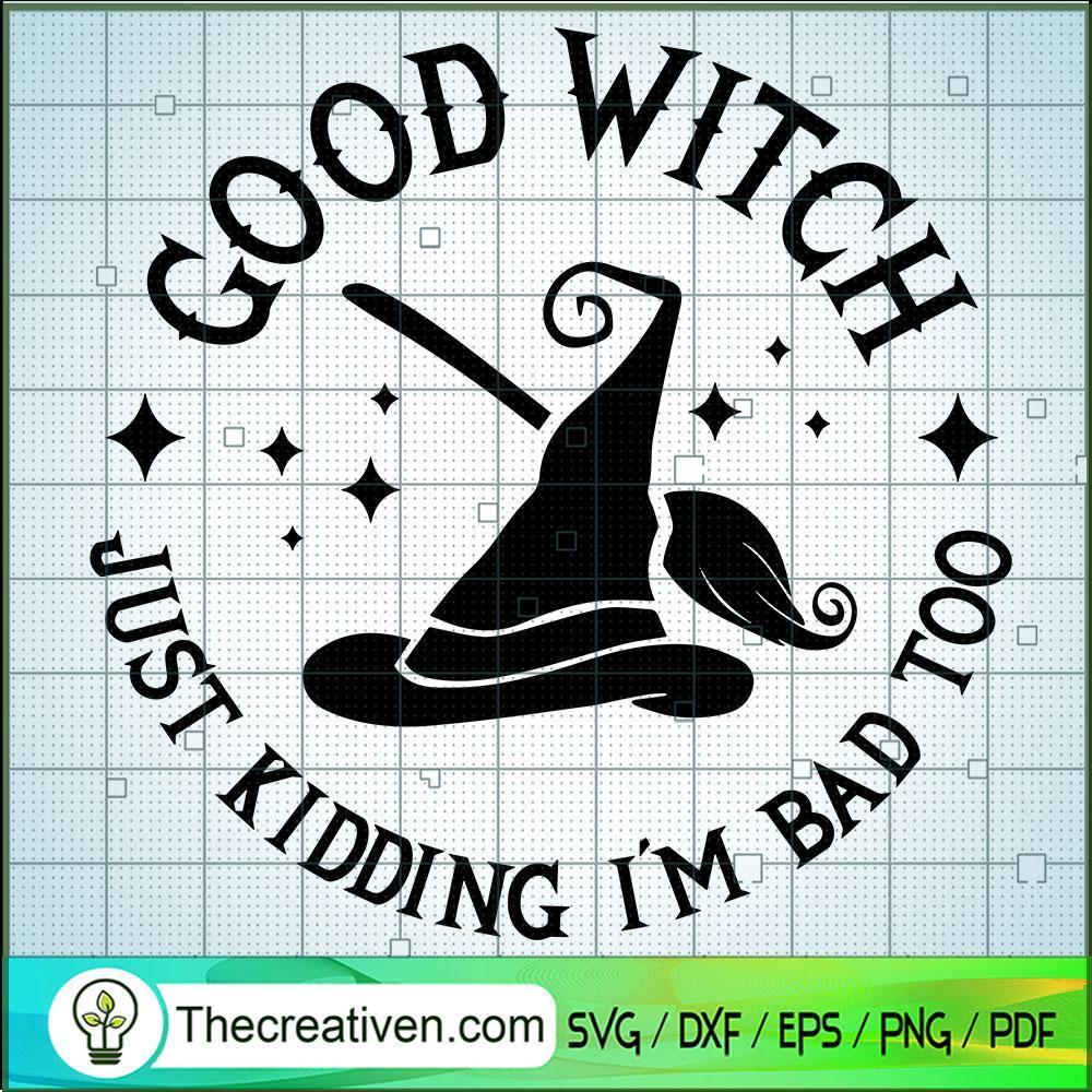 Good Witch Just Kidding Im Bad Too SVG, Halloween SVG, Scary SVG 1 Good Witch Just Kidding Im Bad Too SVG, Halloween SVG, Scary SVG
