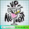 Up All Night Cocktail SVG, Summer Time Chill SVG, Time Stay SVG 2 209 copy