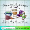 This Witch Needs Coffee Before Any Hoc SVG Cut File fo Design 45094