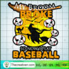My Broom Broke So Now I Play SVG Cut File for Cricut 2 67 copy 7
