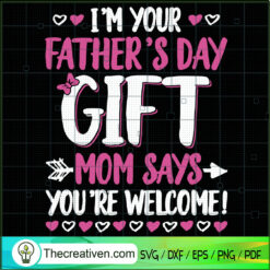 Im Your Fathers Day Gift Mom SVG Cut File for Cricut