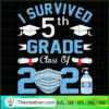 I Survived 5th Grade Class Of 2021 SVG, Graduate SVG, Last School SVG