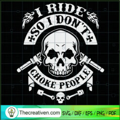 I Ride So I Dont Choke People SVG, Motorcycle SVG, Biker SVG
