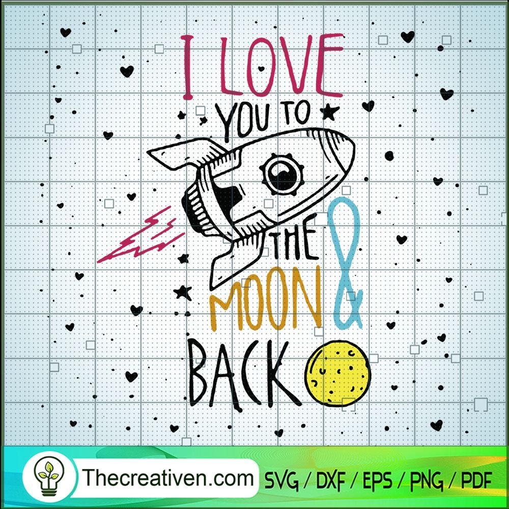 I Love You To The Moon Back SVG, Moon Space SVG, To The Moon SVG 1 I Love You To The Moon Back SVG, Moon Space SVG, To The Moon SVG