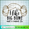 I Like Big Buns And I Cannot Lie SVG, Princess Leia SVG, Baby Bun SVG
