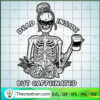 Dead Inside But Caffeinated Skeleton SVG Cut File for Design 44716 2 17 copy 14