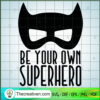 Be Your Own Super Hero SVG, Batman SVG, DC Comics SVG