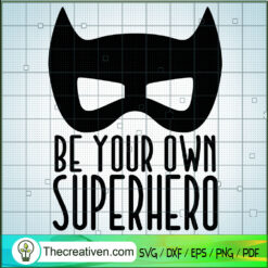 Be Your Own Super Hero SVG, Batman SVG, DC Comics SVG
