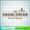 The Dadalorian SVG, Star Wars SVG, Father Day SVG 3 135 copy 1
