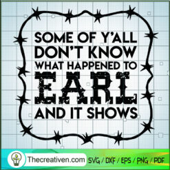 What Happened to Earl SVG, Quotes SVG, Trending SVG