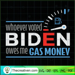 Whoever Voted Biden Owes Me  SVG Cut File for Cricut
