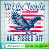 We the People Are Pissed Off SVG, US Flag SVG, USA Trending SVG