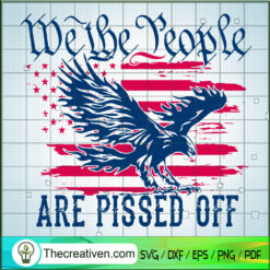 We the People Are Pissed Off SVG, US Flag SVG, USA Trending SVG
